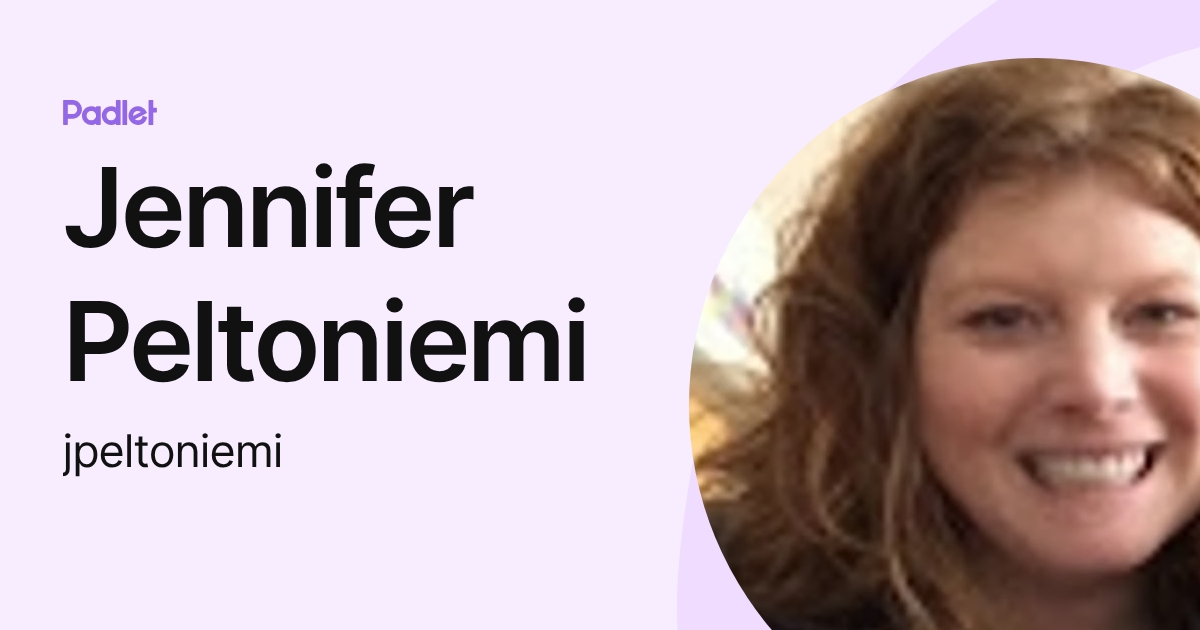 Jennifer Peltoniemi (jpeltoniemi) profile | Padlet