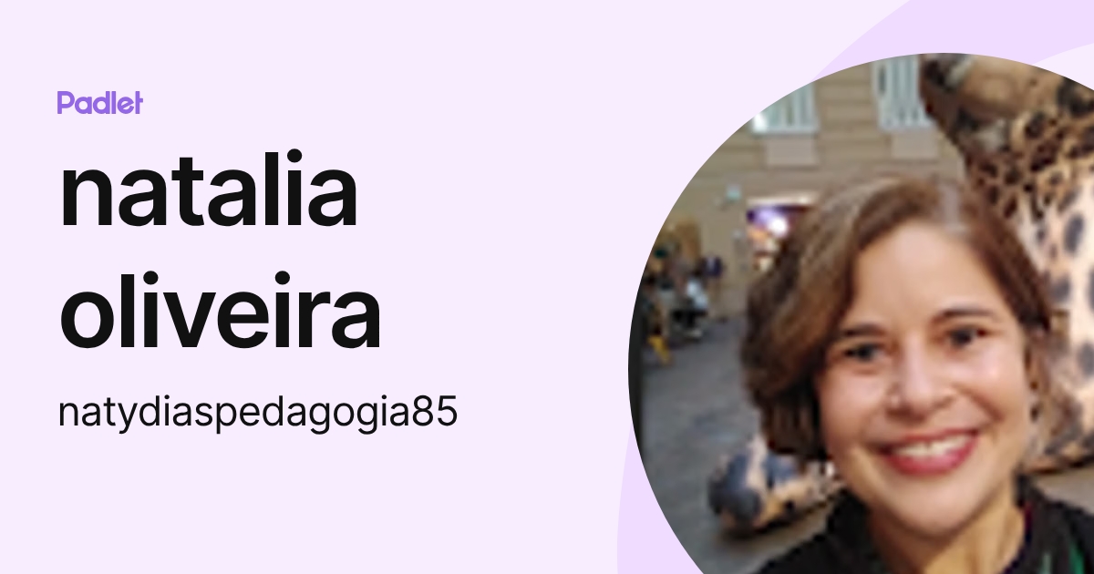 natalia oliveira (natydiaspedagogia85) profile | Padlet
