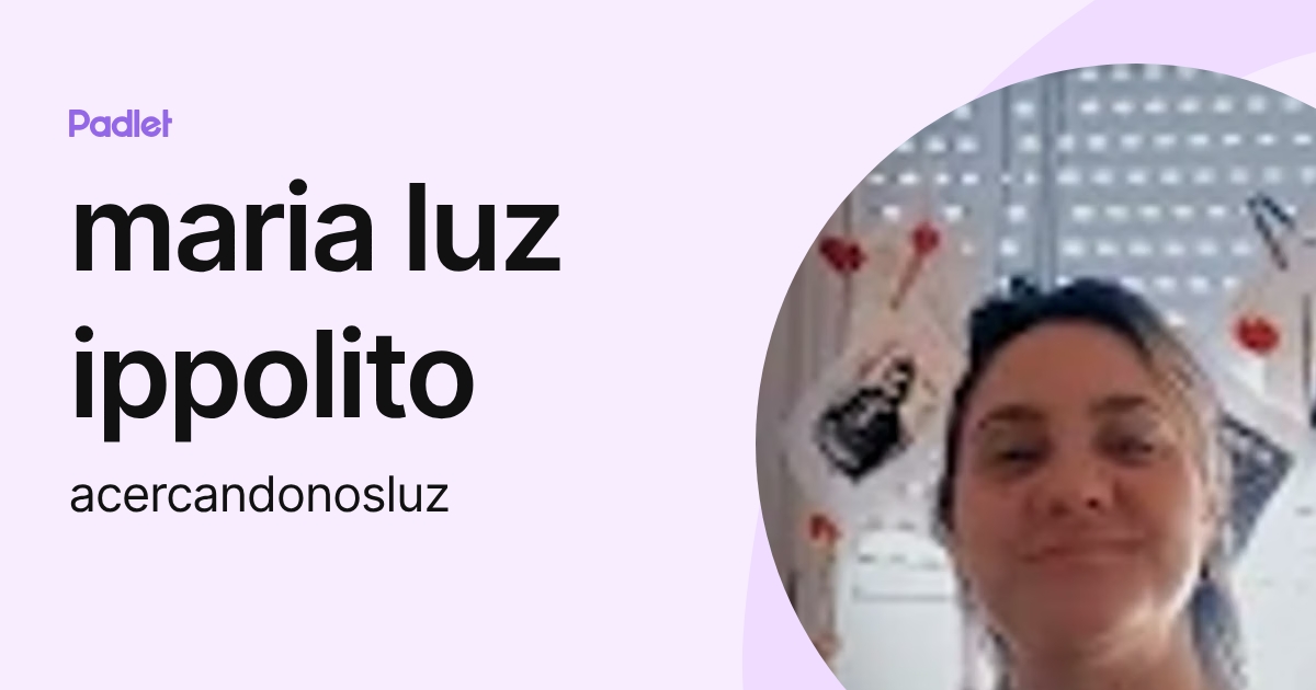 maria luz ippolito (acercandonosluz) profile | Padlet