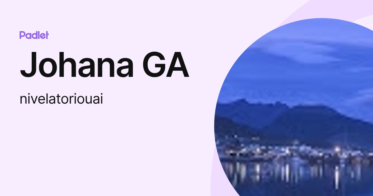 Johana GA (nivelatoriouai) profile | Padlet
