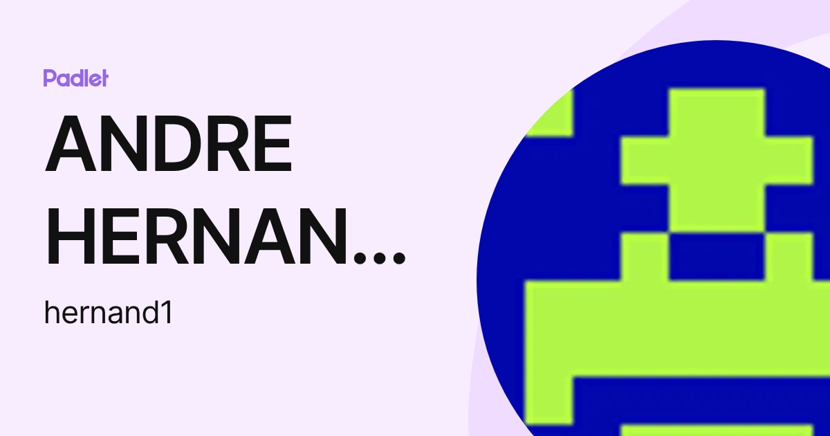 ANDRE HERNANDEZ (hernand1) profile | Padlet