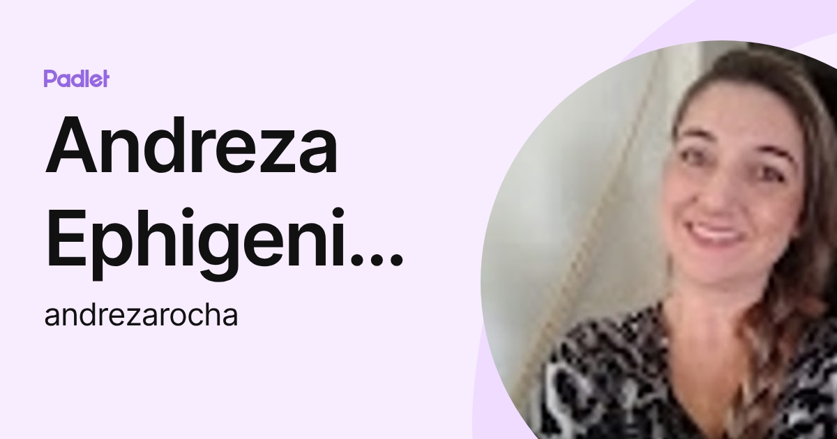 Andreza Ephigenia Nunes Rocha (andrezarocha) profile | Padlet