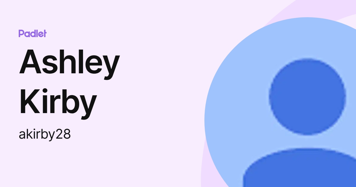 Ashley Kirby (akirby28) profile | Padlet