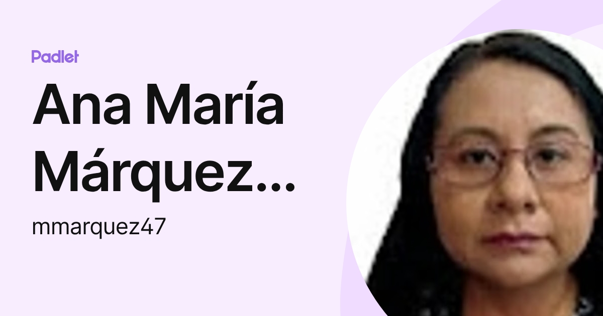 Ana María Márquez Andrés (mmarquez47) profile | Padlet