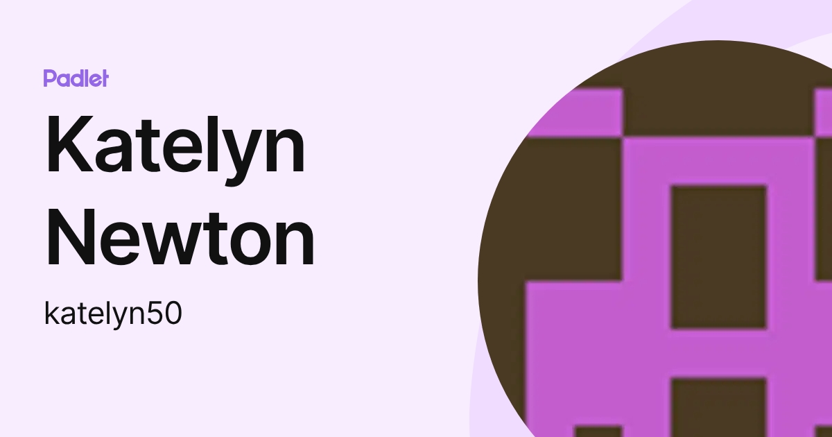 Katelyn Newton (katelyn50) profile | Padlet