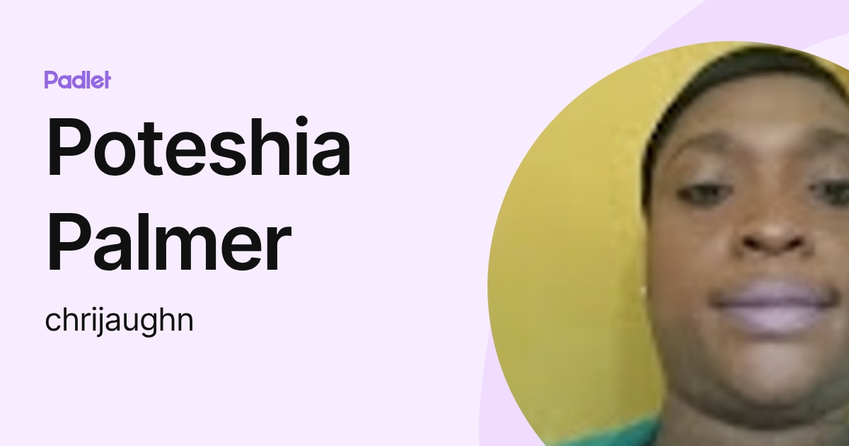 Poteshia Palmer (chrijaughn) profile | Padlet