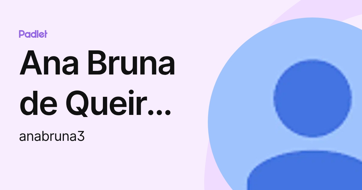 Ana Bruna de Queiroz Pereira (anabruna3) profile | Padlet