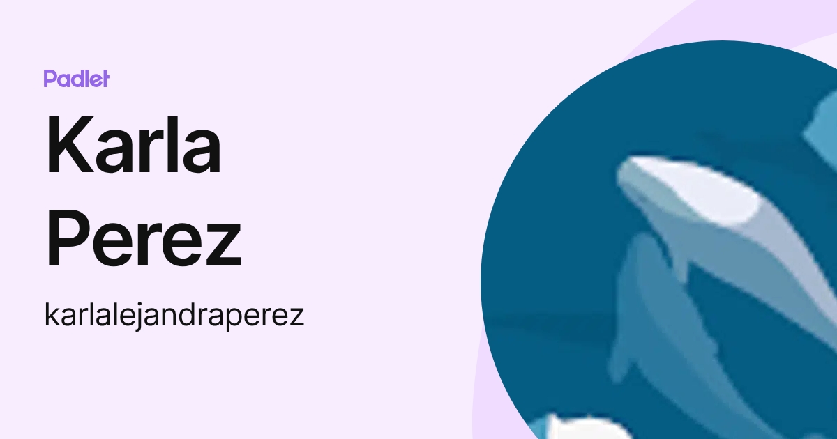 Karla Perez (karlalejandraperez) profile | Padlet