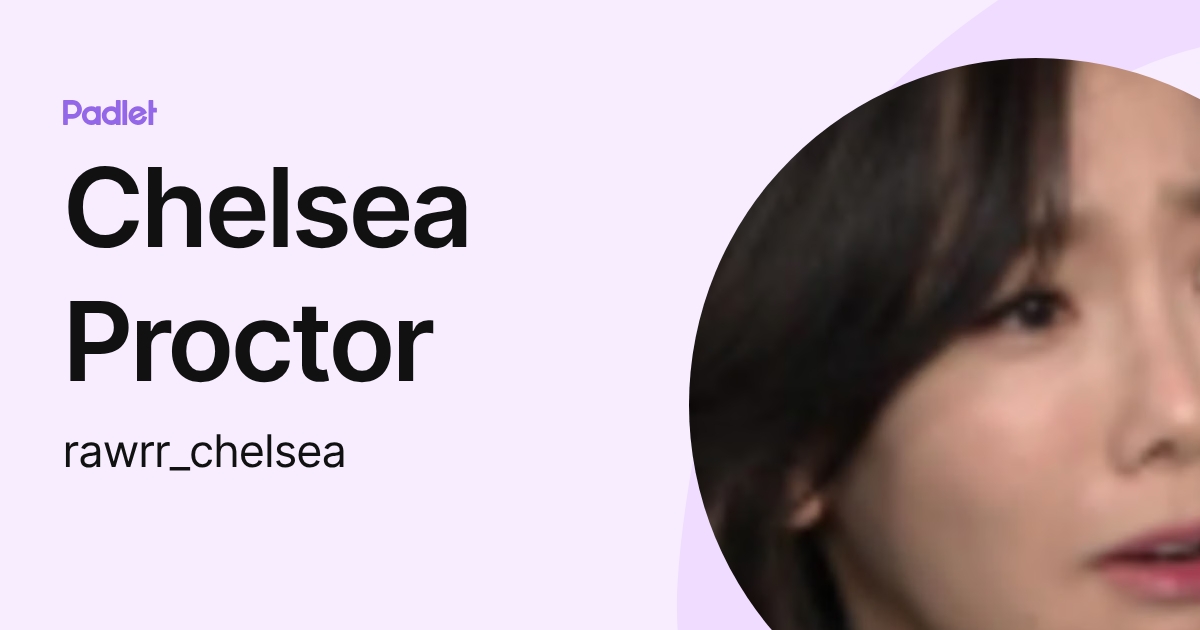 Chelsea Proctor (rawrr_chelsea) profile | Padlet