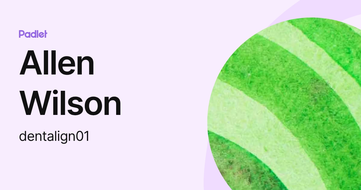 Allen Wilson (dentalign01) profile | Padlet