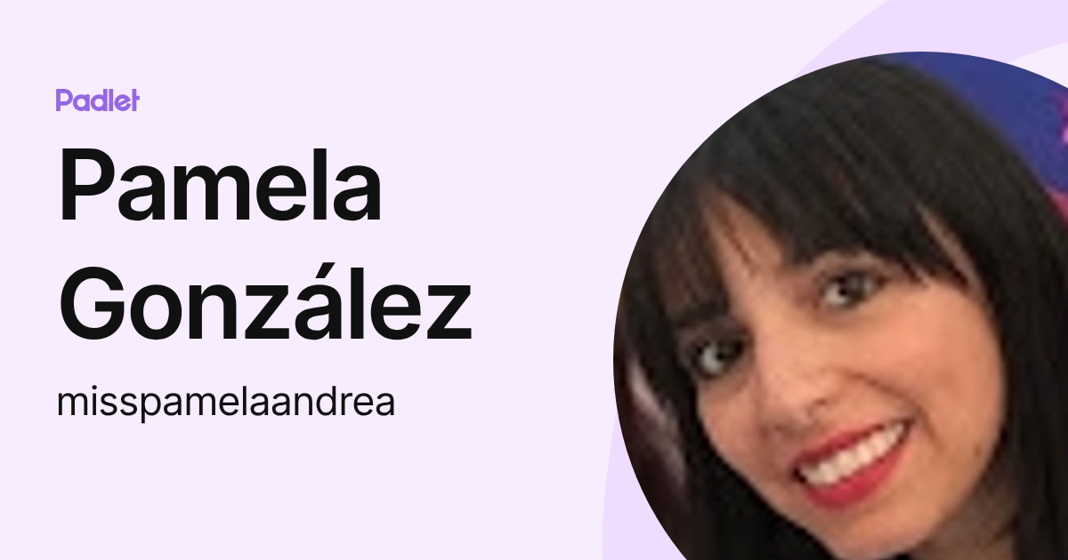 Pamela González (misspamelaandrea) profile | Padlet