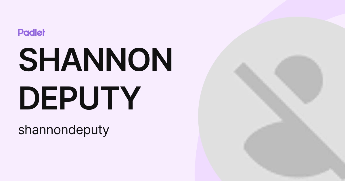 SHANNON DEPUTY (shannondeputy) profile | Padlet