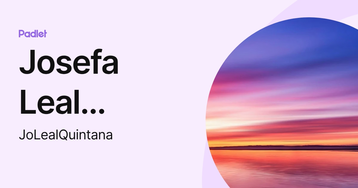 Josefa Leal Quintana (JoLealQuintana) profile | Padlet