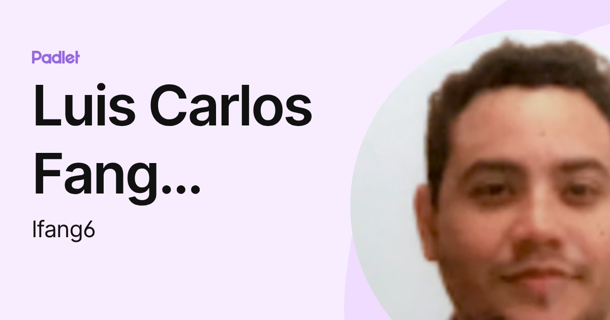 Luis Carlos Fang Mercado (lfang6) profile | Padlet