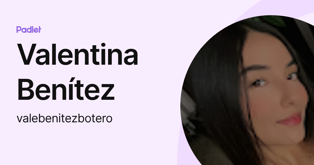 Valentina Benítez (valebenitezbotero) profile | Padlet