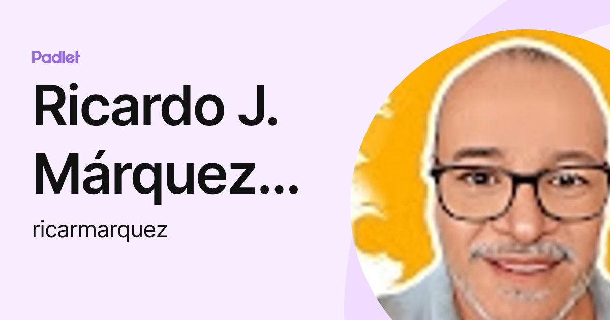 Ricardo J. Márquez Romero (ricarmarquez) profile | Padlet