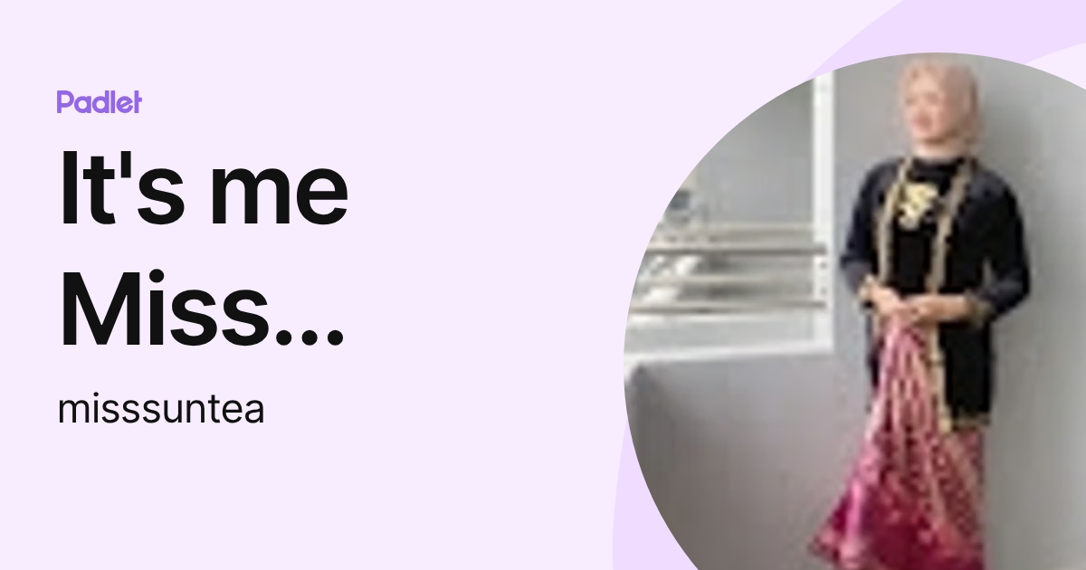 It's me Miss Suntea (misssuntea) profile | Padlet