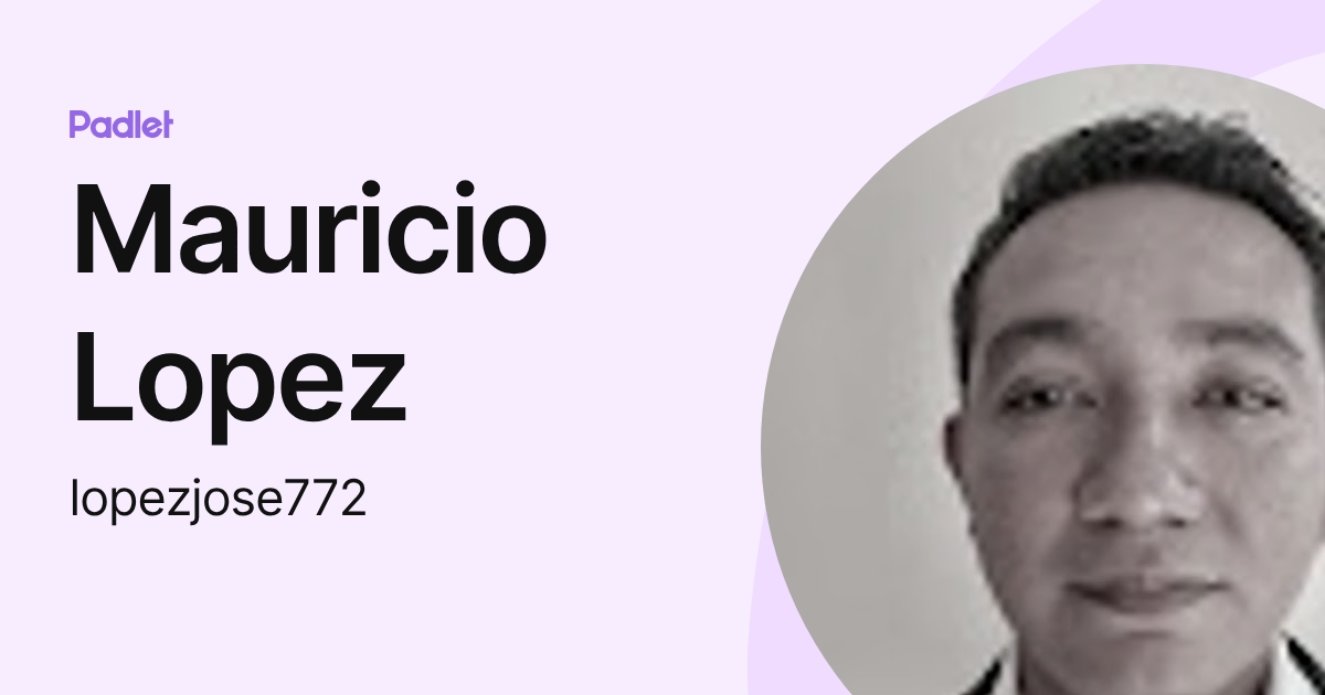 Mauricio Lopez (lopezjose772) profile | Padlet