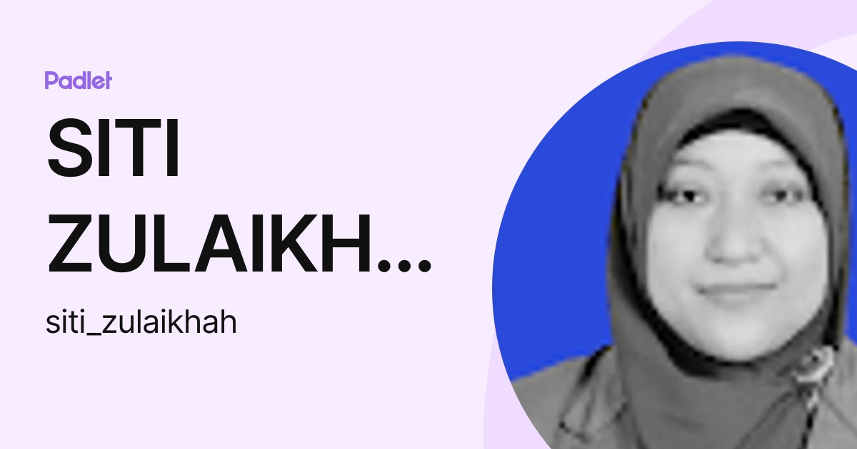 Siti Zulaikhah Siti Zulaikhah Profile Padlet
