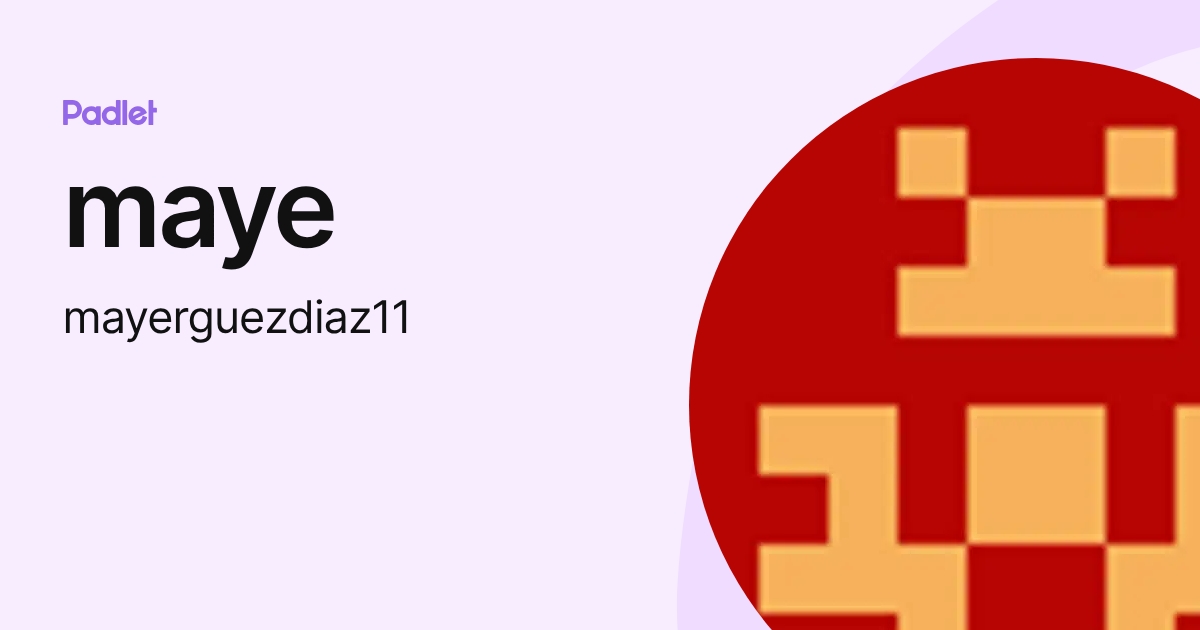maye (mayerguezdiaz11) profile | Padlet