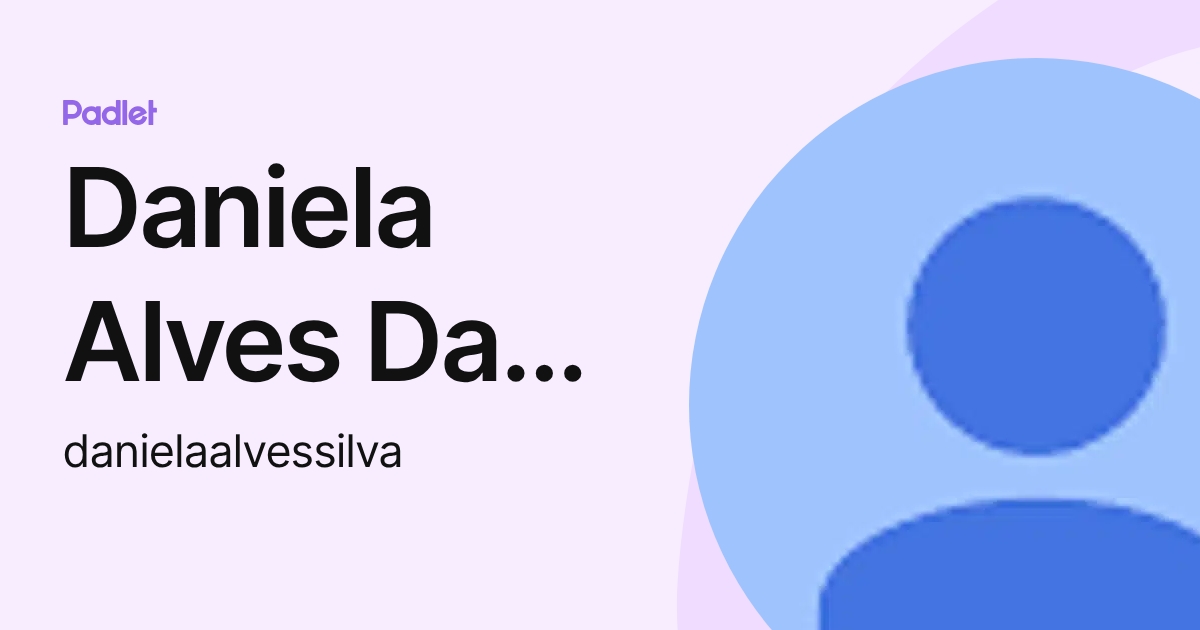 Daniela Alves Da Silva (danielaalvessilva) perfil | Padlet