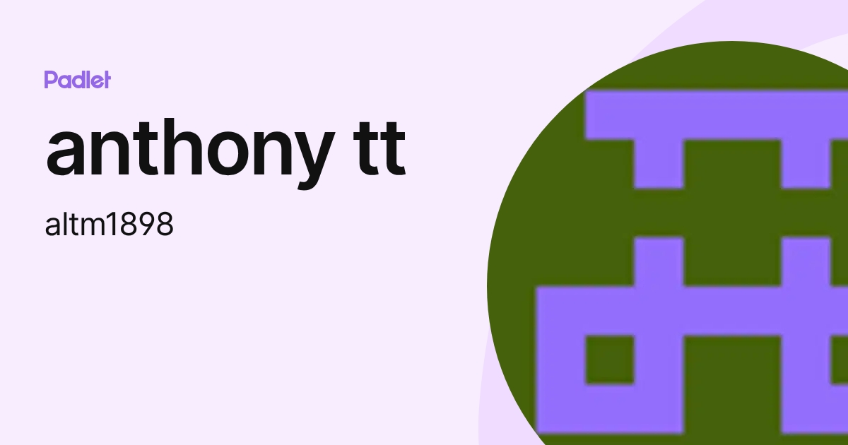 anthony tt (altm1898) profile | Padlet