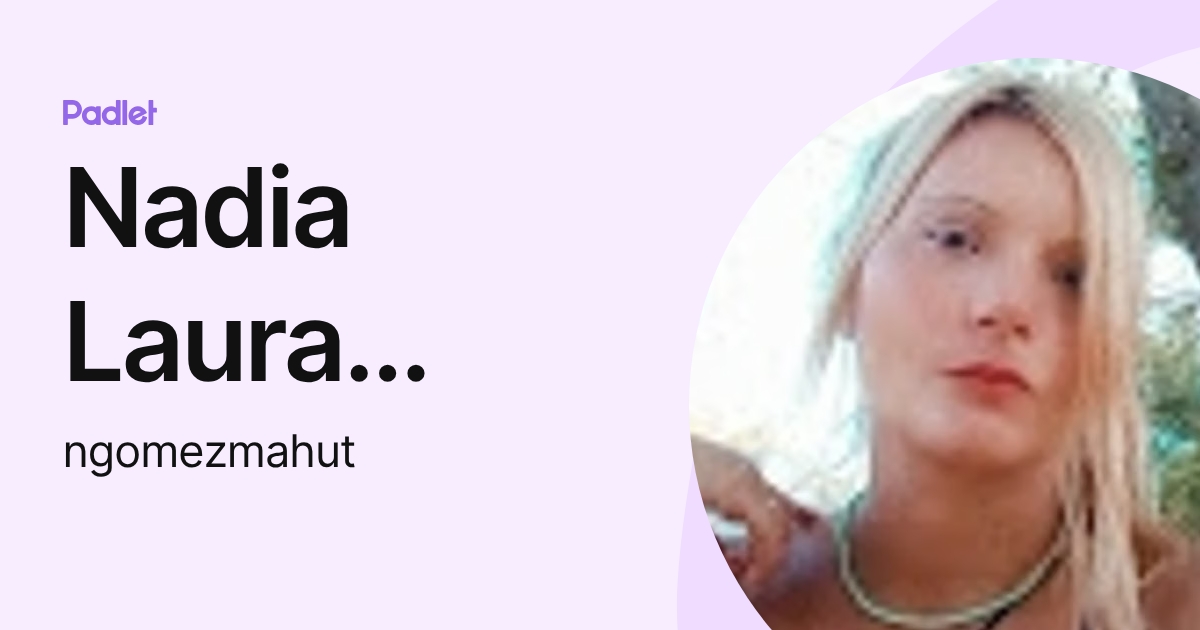 Nadia Laura Gómez Mahut (ngomezmahut) profile | Padlet