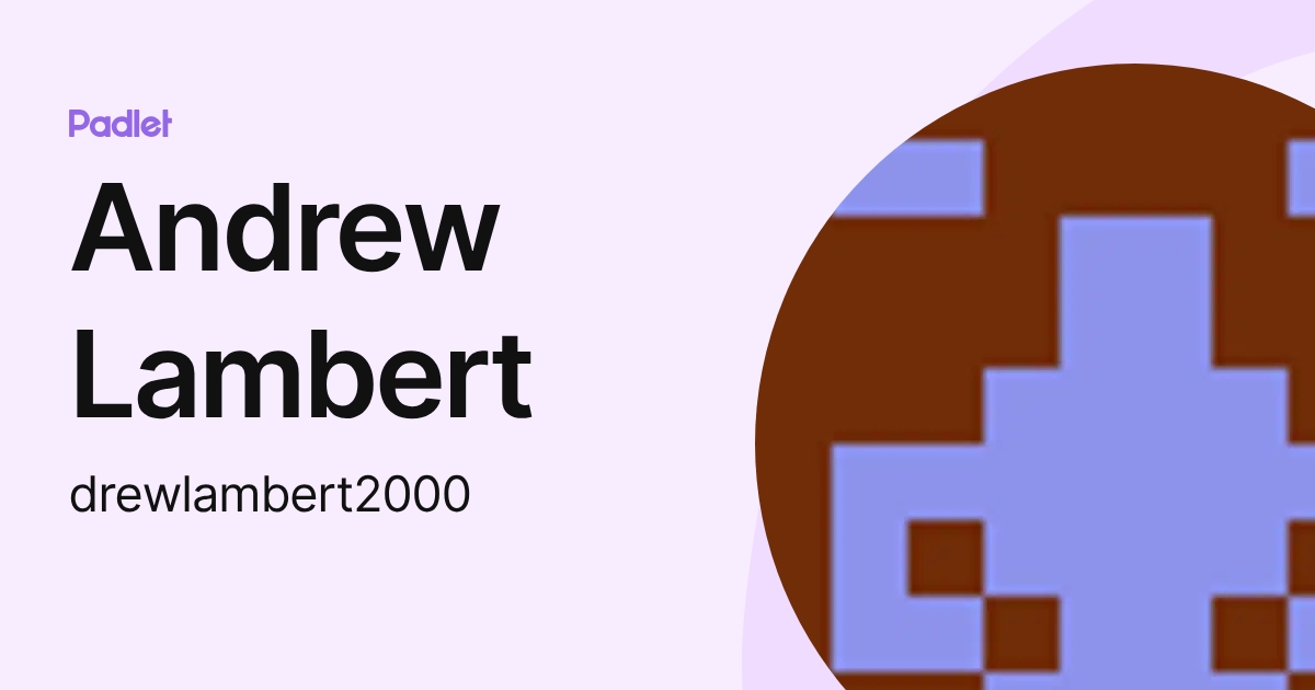Andrew Lambert (drewlambert2000) profile | Padlet