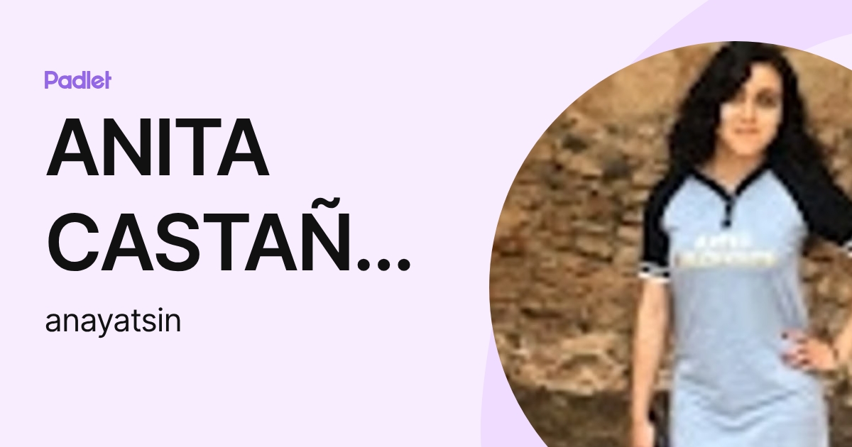 ANITA CASTAÑEDA (anayatsin) profile | Padlet