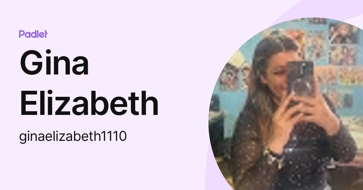 Gina Elizabeth (ginaelizabeth1110) profile | Padlet