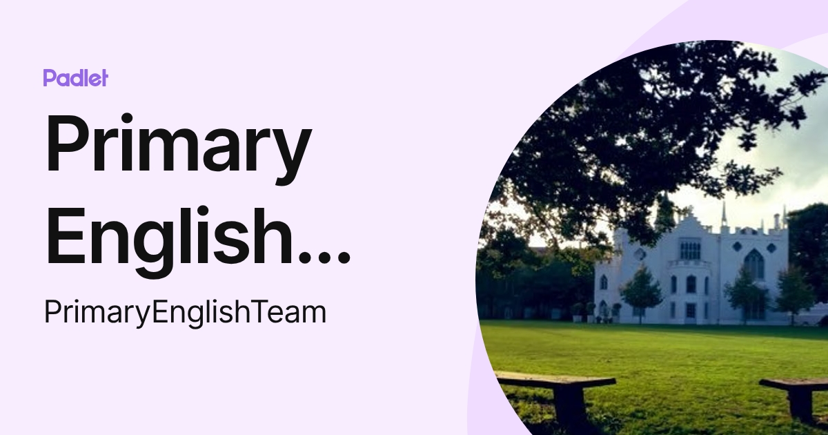 Primary English Team (PrimaryEnglishTeam) profile | Padlet