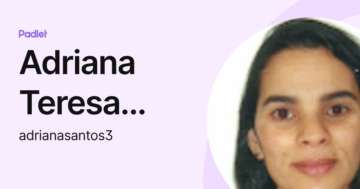 Adriana Teresa Silva Santos (adrianasantos3) profile | Padlet