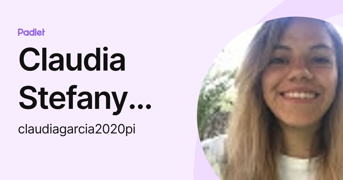 Claudia Stefany García (claudiagarcia2020pi) profile | Padlet