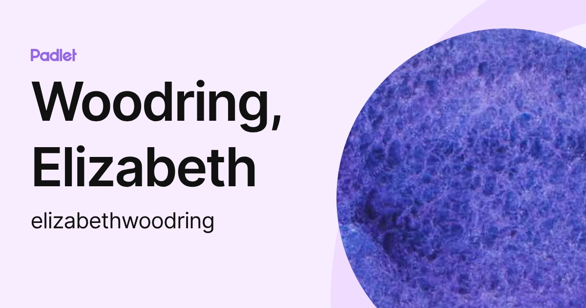 Woodring, Elizabeth (elizabethwoodring) profile | Padlet
