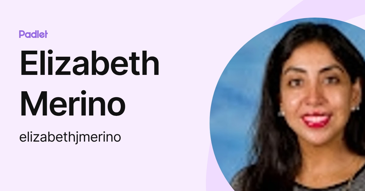 Elizabeth Merino (elizabethjmerino) profile | Padlet