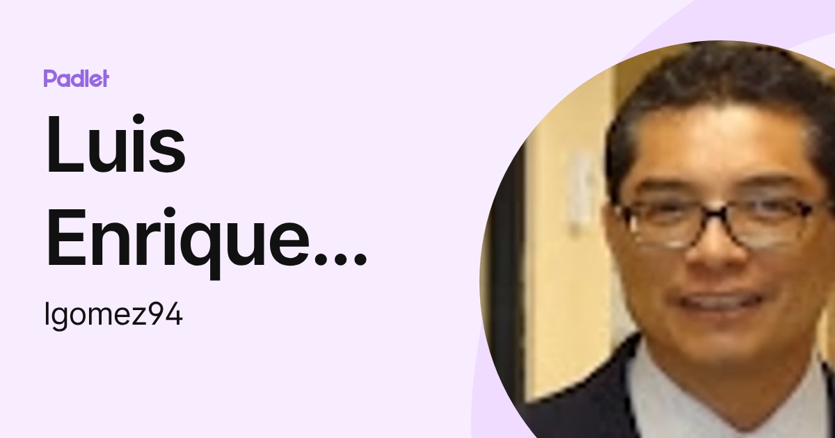 Luis Enrique Gómez Ortega (lgomez94) profile | Padlet