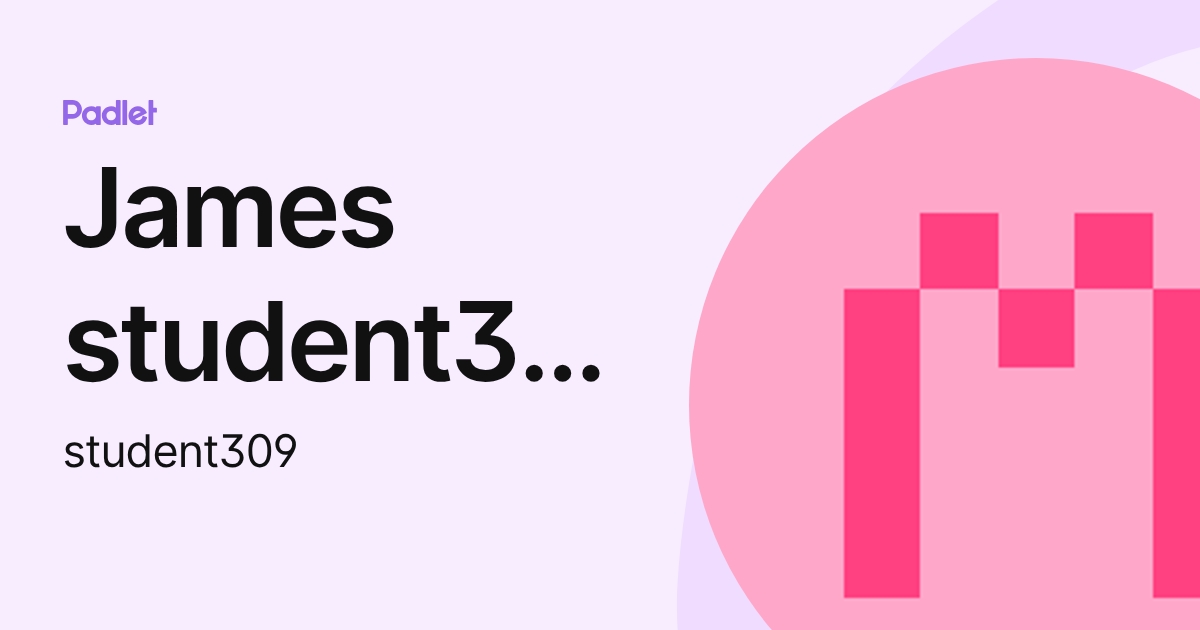 James student309 (student309) profile | Padlet