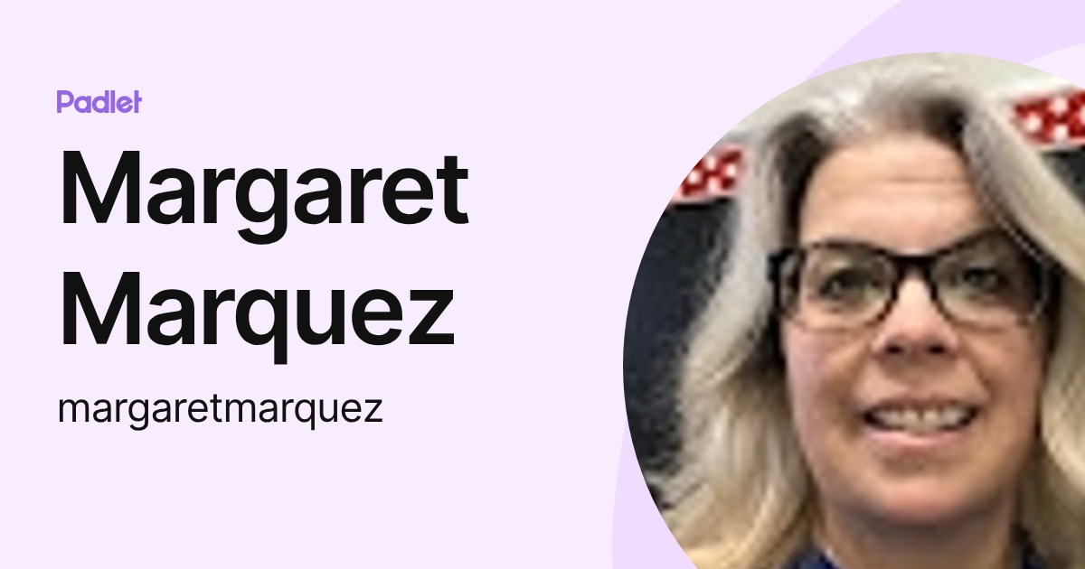 Margaret Marquez (margaretmarquez) profile | Padlet