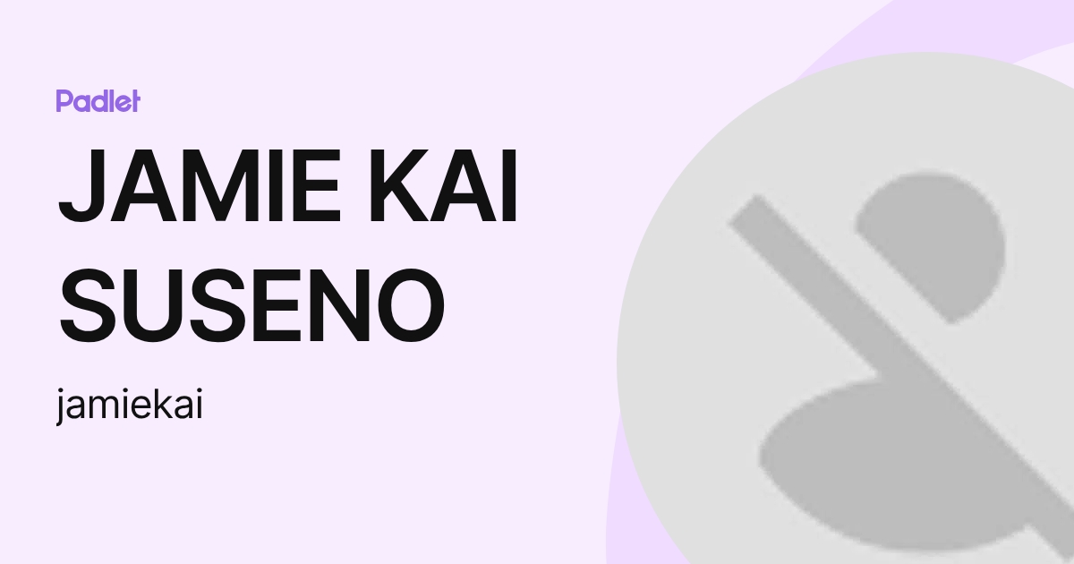 JAMIE KAI SUSENO (jamiekai) profile | Padlet