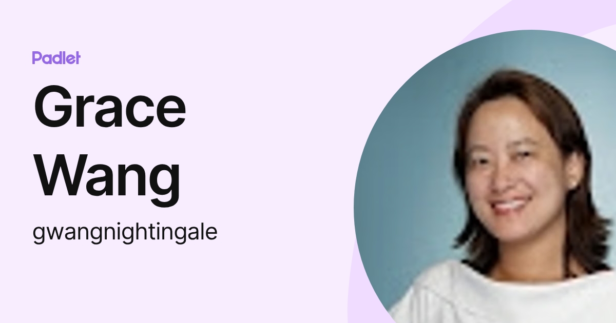 Grace Wang (gwangnightingale) profile | Padlet