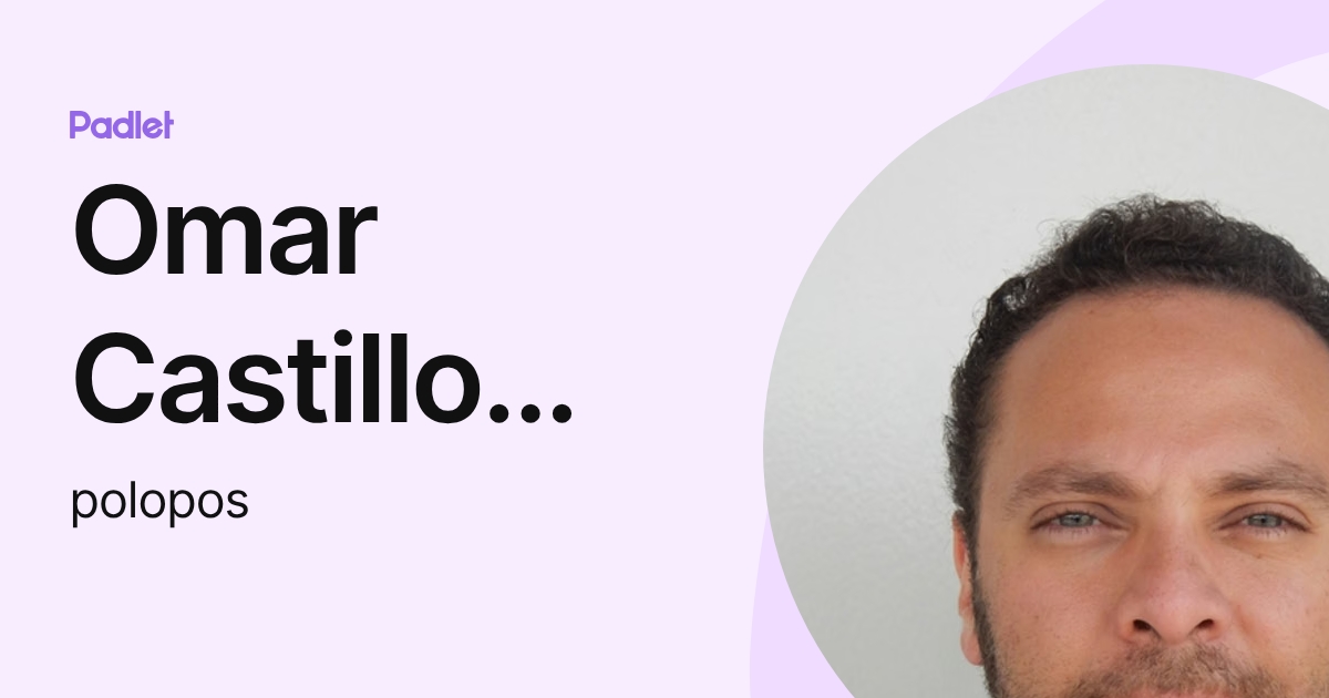 Omar Castillo Moreno (polopos) profile | Padlet