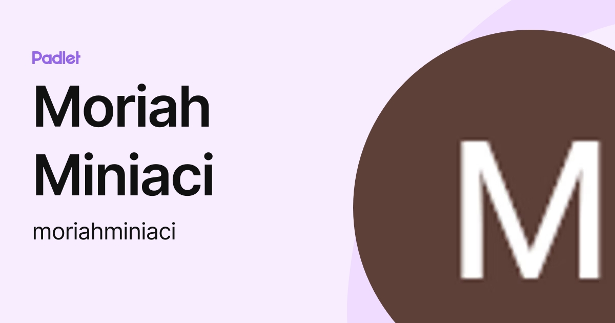 Moriah Miniaci (moriahminiaci) profile | Padlet