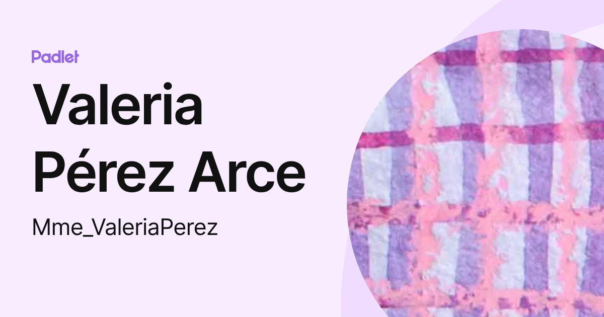 Valeria Pérez Arce (Mme_ValeriaPerez) profile | Padlet