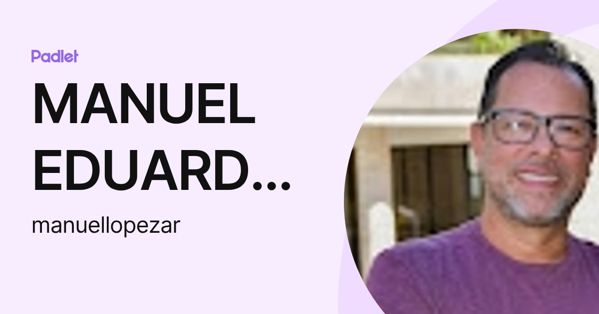 MANUEL EDUARDO LOPEZ GARCIA (manuellopezar) profile | Padlet