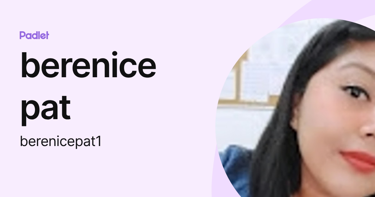 berenice pat (berenicepat1) profile | Padlet