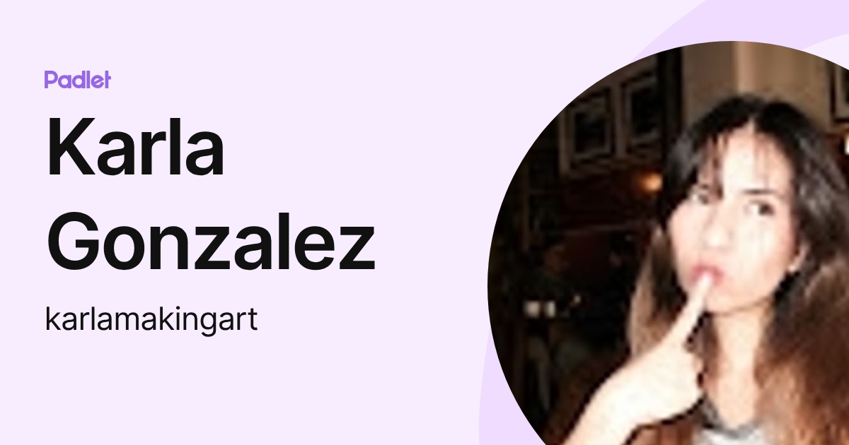 Karla Gonzalez (karlamakingart) profile | Padlet