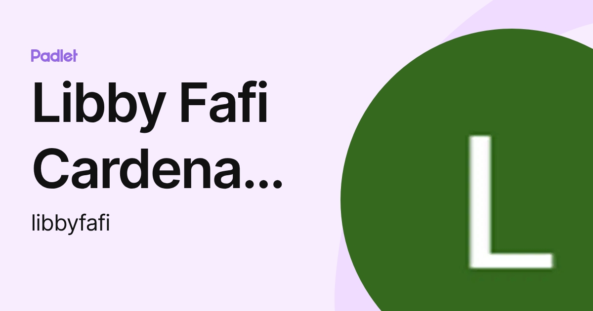 Libby Fafi Cardenas Soto (libbyfafi) profile | Padlet