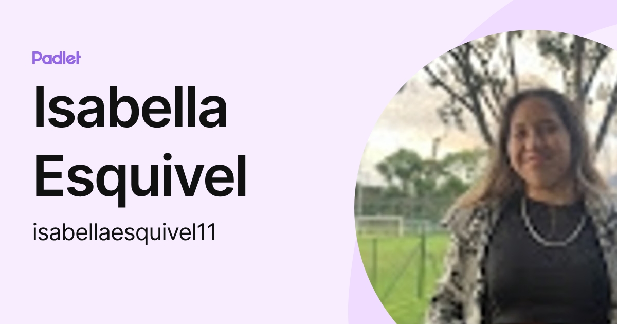 Isabella Esquivel (isabellaesquivel11) profile | Padlet