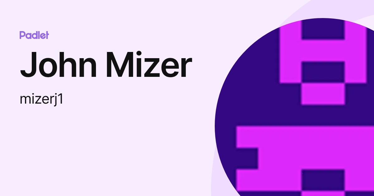 John Mizer (mizerj1) profile | Padlet