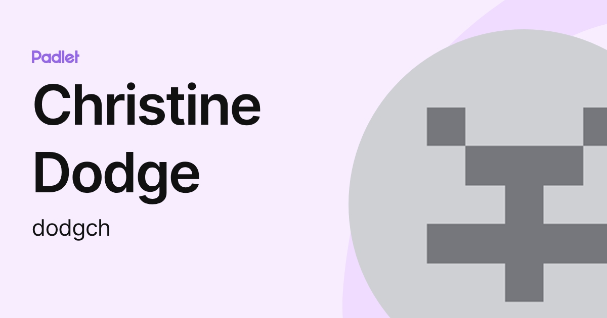 Christine Dodge (dodgch) profile | Padlet